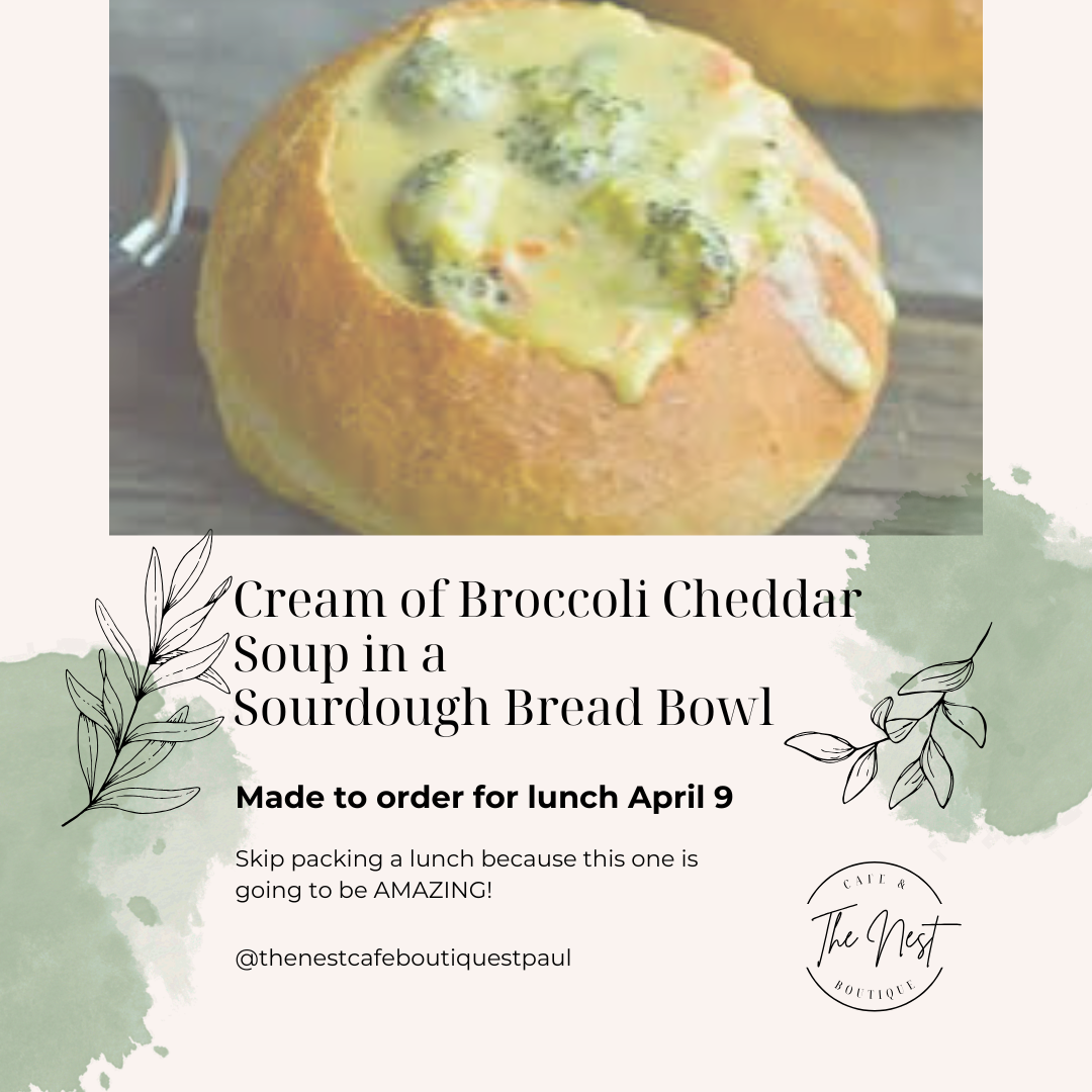 Broccoli Cheddar Soup in a Sourdough Bread Bowl- April 9