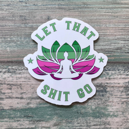 Let That Shit Go Sticker