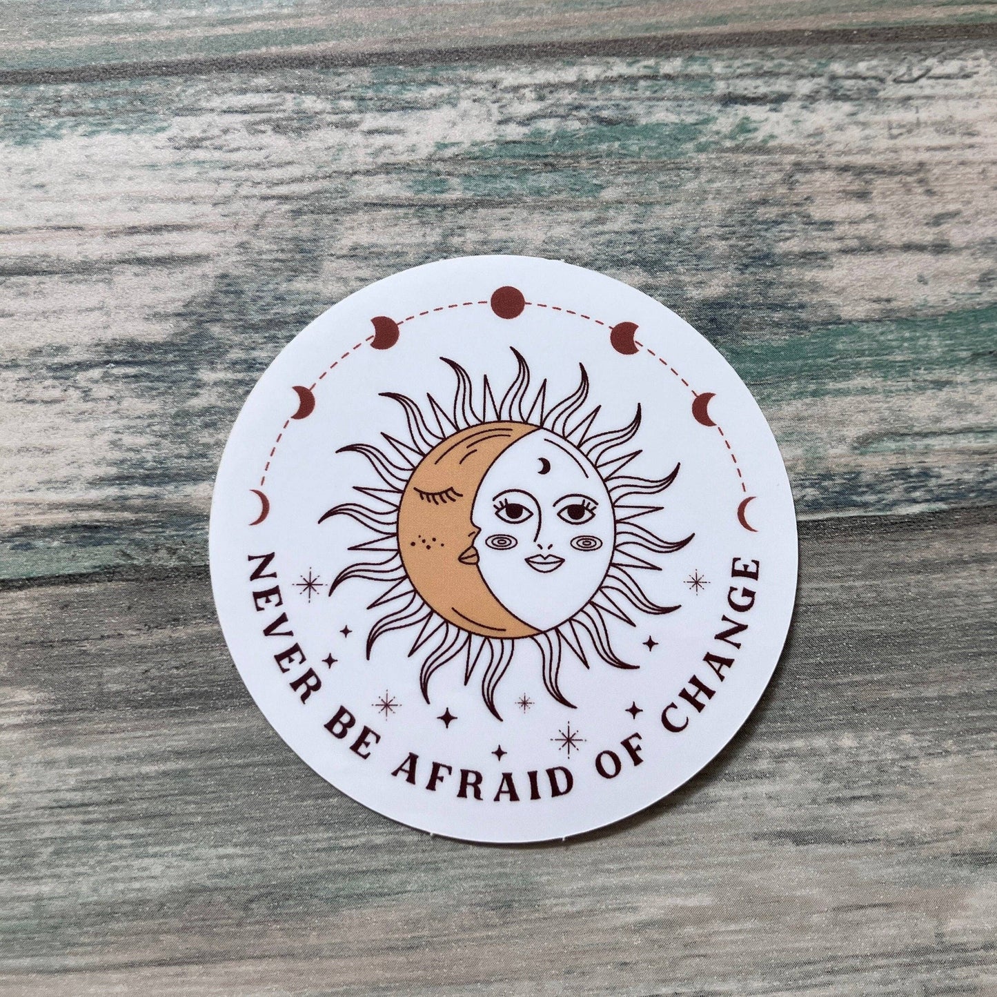 Never Be Afraid of Change Sticker