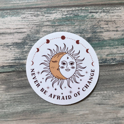 Never Be Afraid of Change Sticker