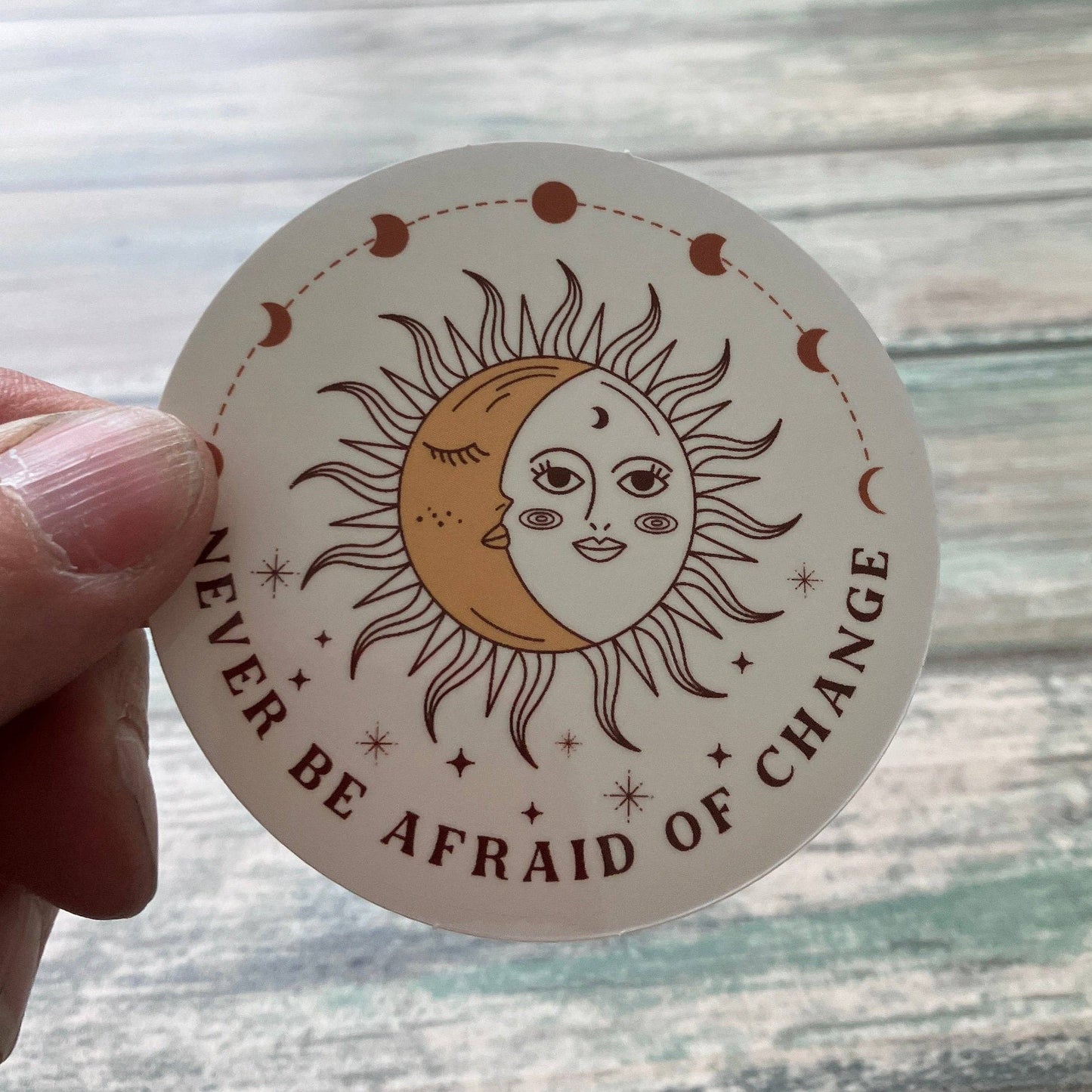 Never Be Afraid of Change Sticker