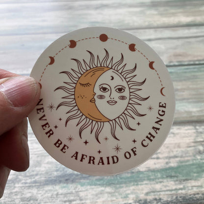 Never Be Afraid of Change Sticker